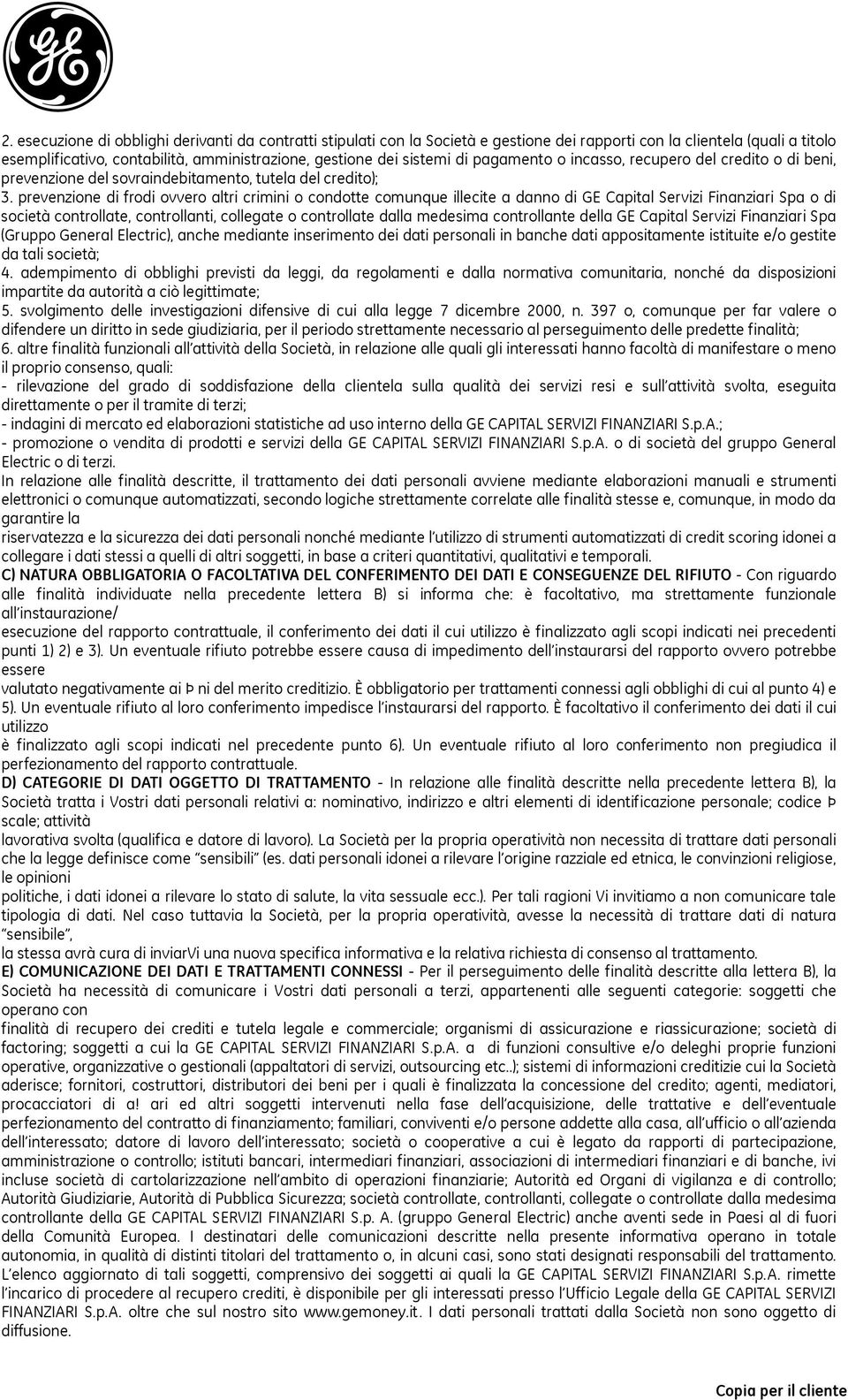 prevenzione di frodi ovvero altri crimini o condotte comunque illecite a danno di GE Capital Servizi Finanziari Spa o di società controllate, controllanti, collegate o controllate dalla medesima