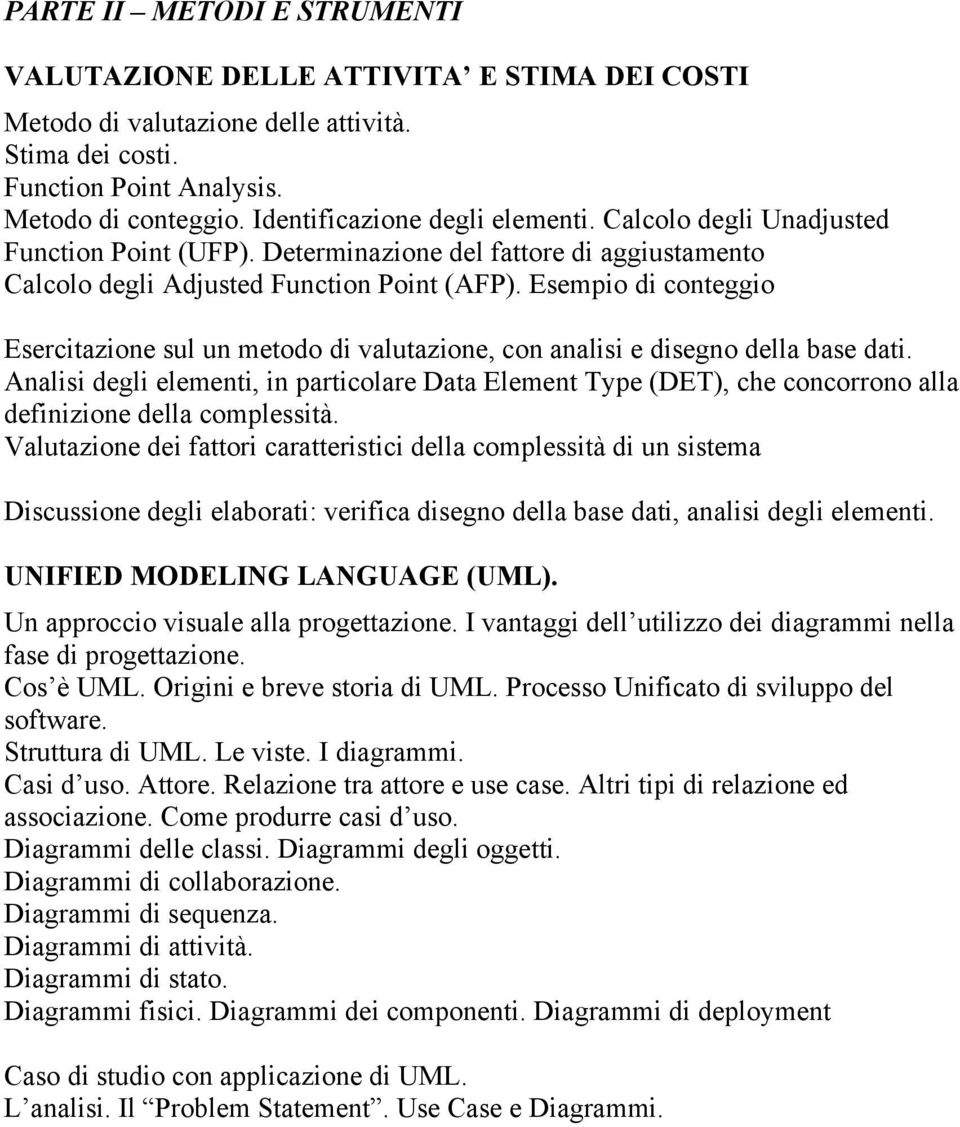 Esempio di conteggio Esercitazione sul un metodo di valutazione, con analisi e disegno della base dati.