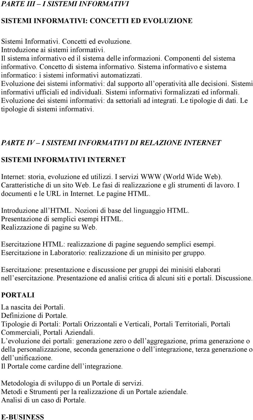 Sistema informativo e sistema informatico: i sistemi informativi automatizzati. Evoluzione dei sistemi informativi: dal supporto all operatività alle decisioni.