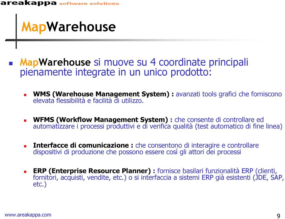 WFMS (Workflow Management System) : che consente di controllare ed automatizzare i processi produttivi e di verifica qualità (test automatico di fine linea) Interfacce di