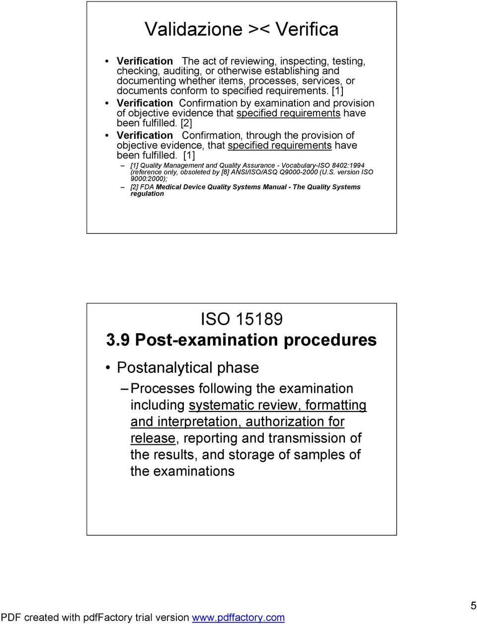 [2] Verification Confirmation, through the provision of objective evidence, that specified requirements have been fulfilled.