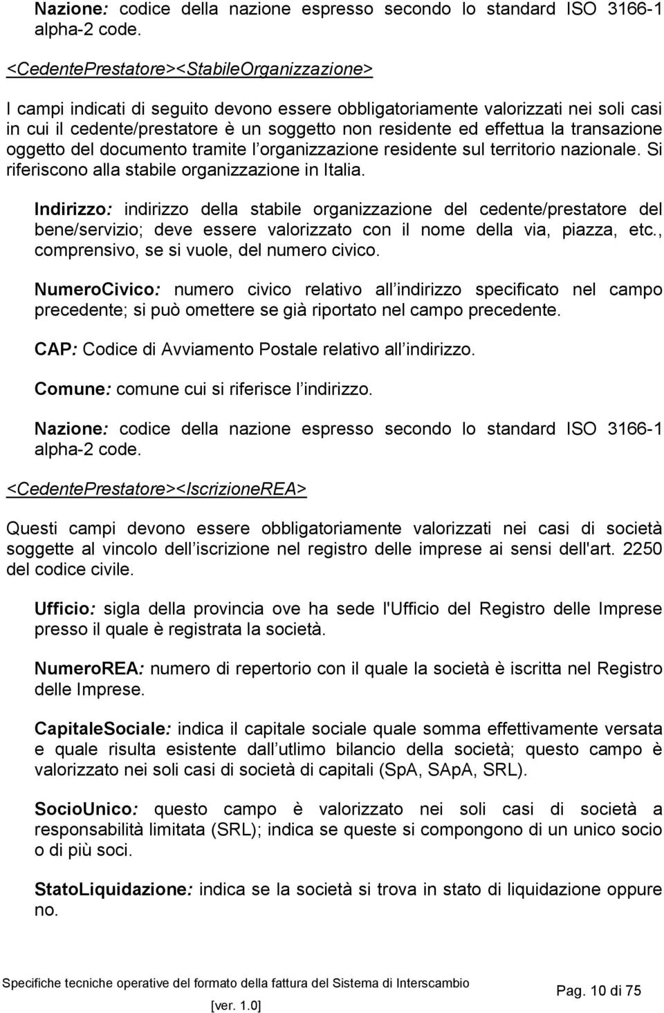 la transazione oggetto del documento tramite l organizzazione residente sul territorio nazionale. Si riferiscono alla stabile organizzazione in Italia.