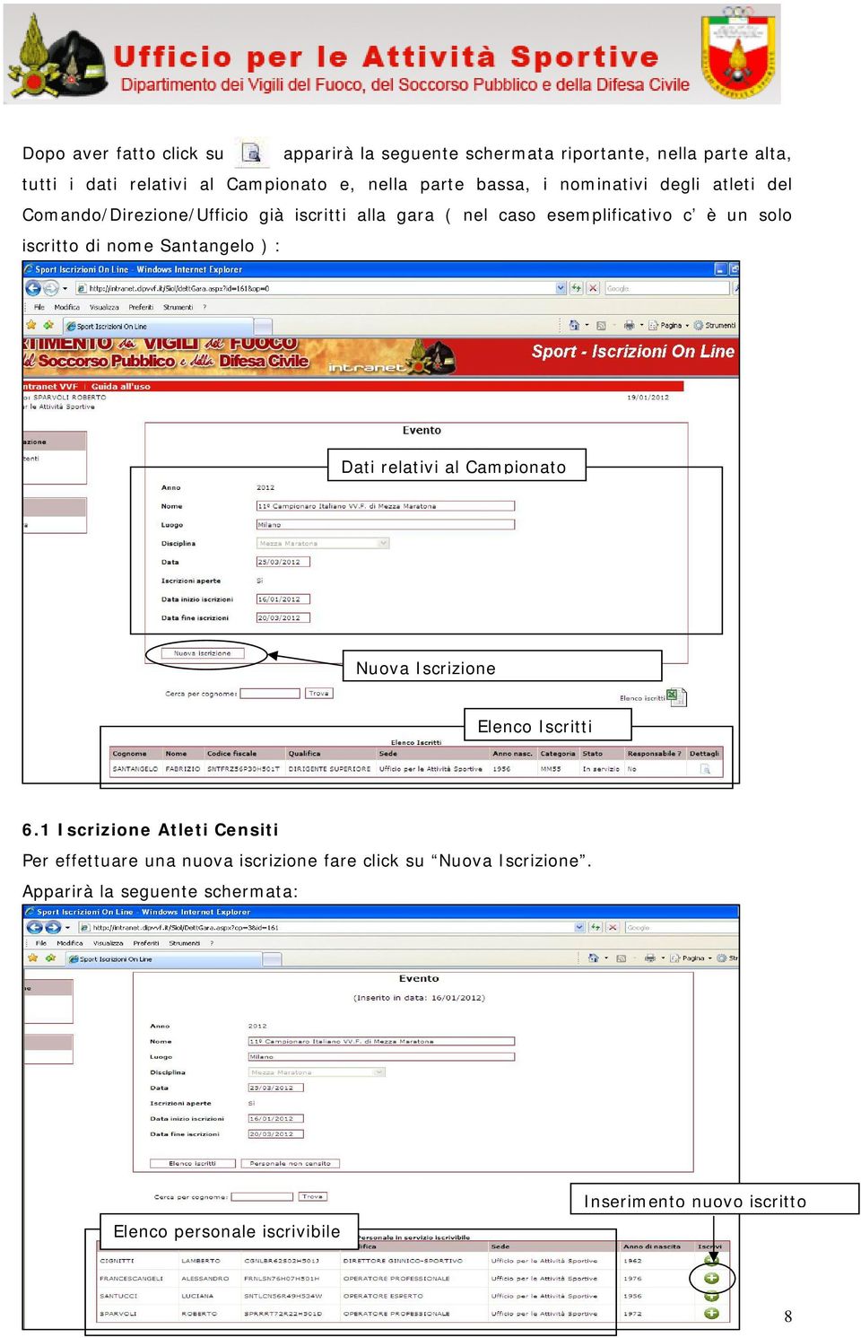iscritto di nome Santangelo ) : Dati relativi al Campionato Nuova Iscrizione Elenco Iscritti 6.