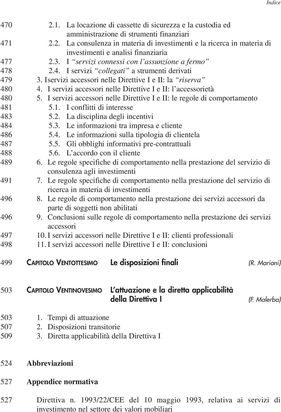 I servizi accessori nelle Direttive I e II: l accessorietà 5. I servizi accessori nelle Direttive I e II: le regole di comportamento 5.1. I conflitti di interesse 5.2. La disciplina degli incentivi 5.