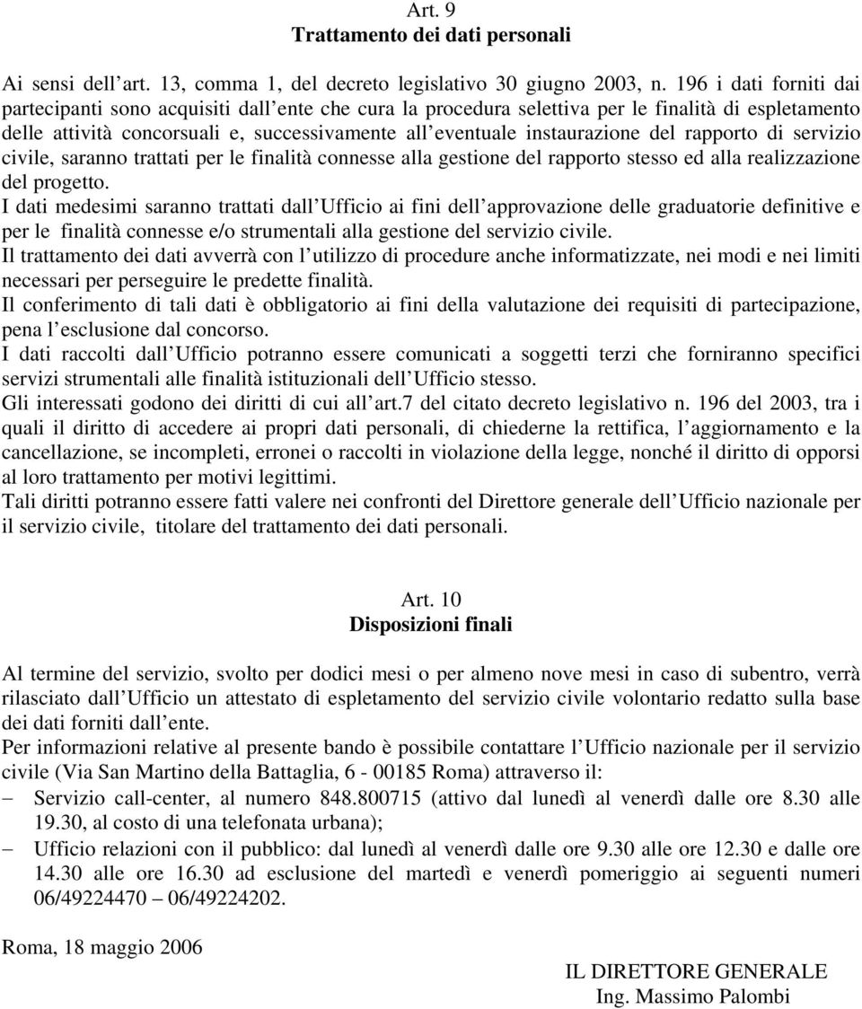 del rapporto di servizio civile, saranno trattati per le finalità connesse alla gestione del rapporto stesso ed alla realizzazione del progetto.