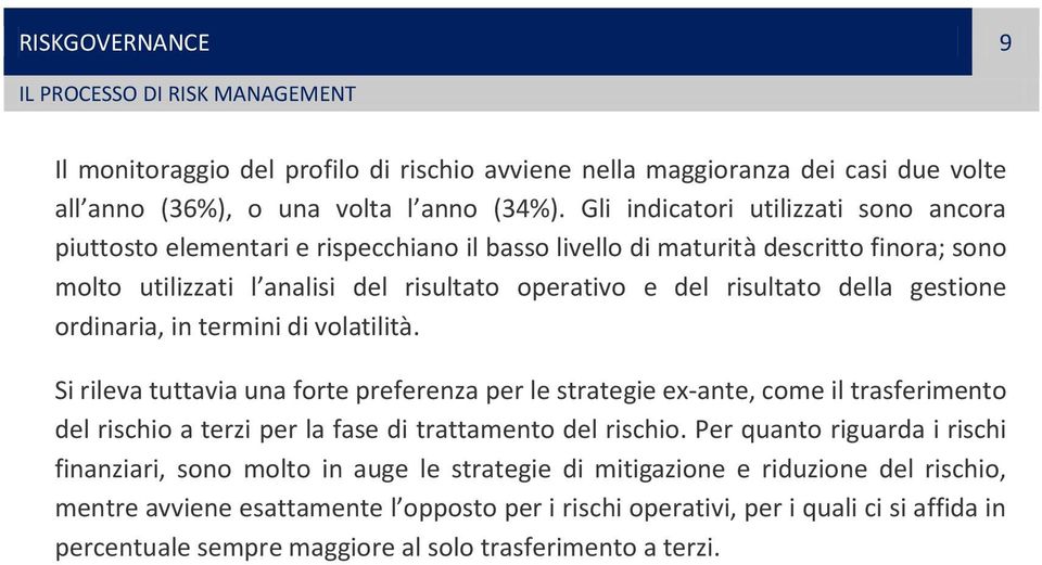 gestione ordinaria, in termini di volatilità. Si rileva tuttavia una forte preferenza per le strategie ex-ante, come il trasferimento del rischio a terzi per la fase di trattamento del rischio.