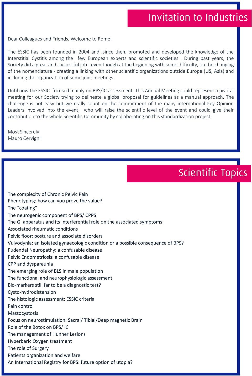 During past years, the Society did a great and successful job - even though at the beginning with some difficulty, on the changing of the nomenclature - creating a linking with other scientific