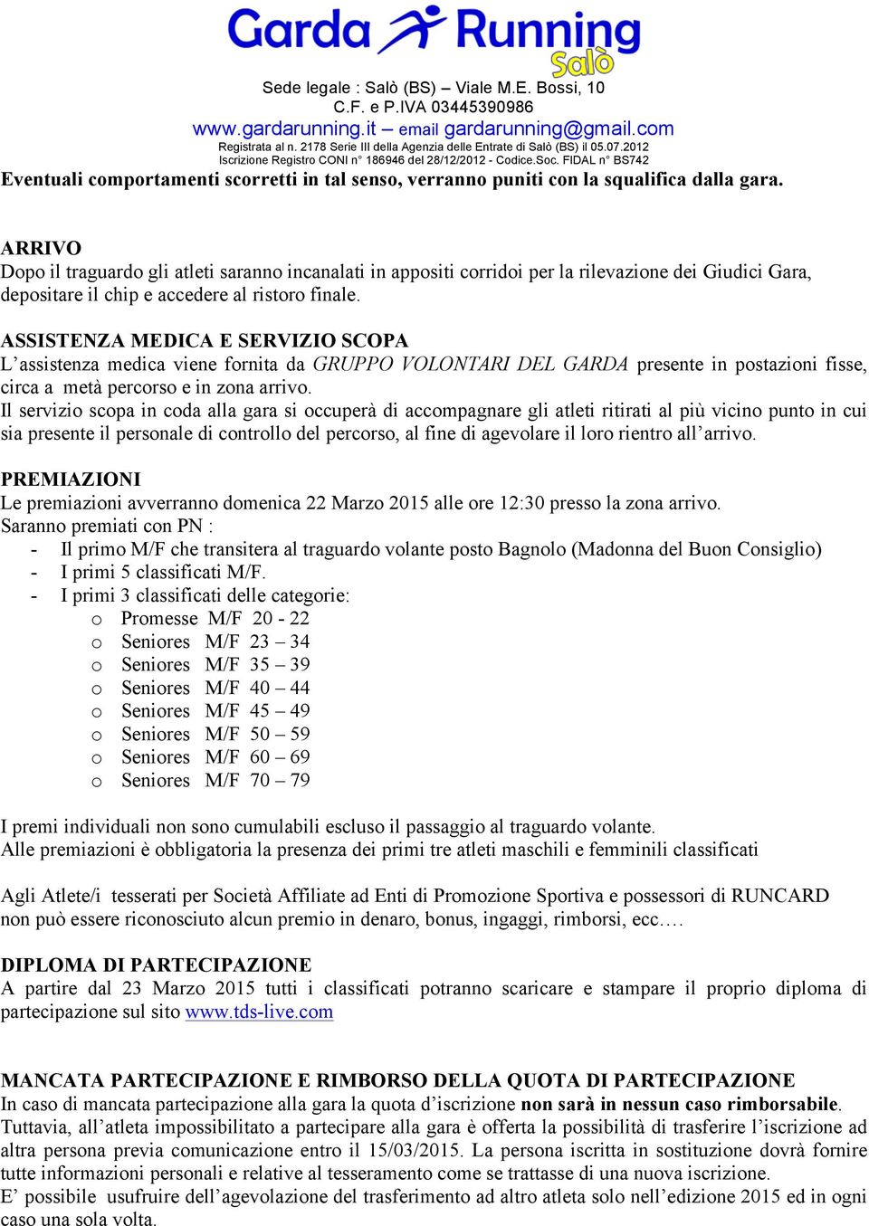 ASSISTENZA MEDICA E SERVIZIO SCOPA L assistenza medica viene fornita da GRUPPO VOLONTARI DEL GARDA presente in postazioni fisse, circa a metà percorso e in zona arrivo.