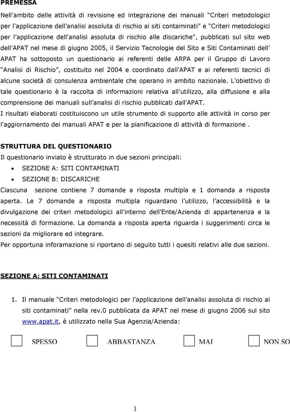 questionario ai referenti delle ARPA per il Gruppo di Lavoro Analisi di Rischio, costituito nel 2004 e coordinato dall APAT e ai referenti tecnici di alcune società di consulenza ambientale che