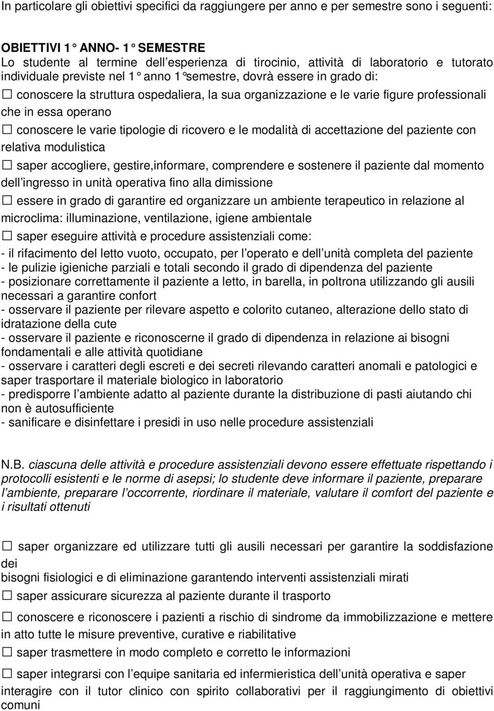 operano conoscere le varie tipologie di ricovero e le modalità di accettazione del paziente con relativa modulistica saper accogliere, gestire,informare, comprendere e sostenere il paziente dal