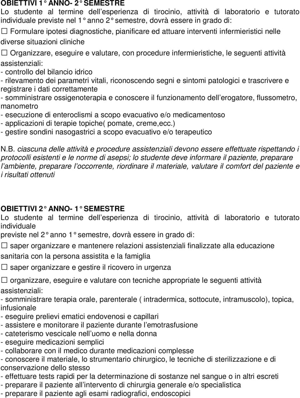 assistenziali: - controllo del bilancio idrico - rilevamento dei parametri vitali, riconoscendo segni e sintomi patologici e trascrivere e registrare i dati correttamente - somministrare