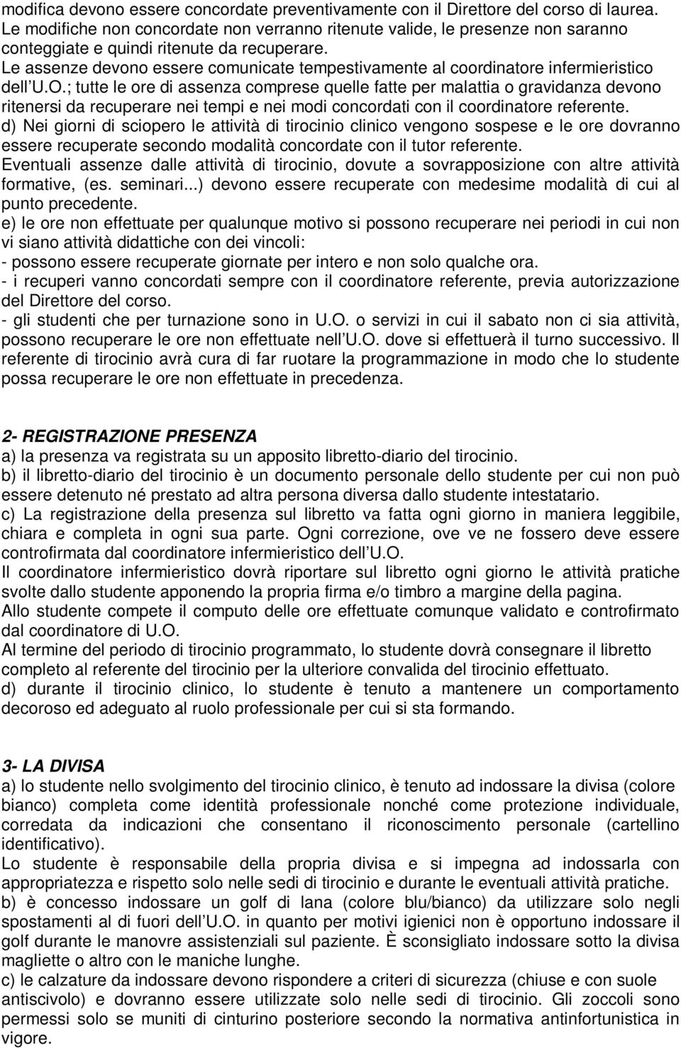 Le assenze devono essere comunicate tempestivamente al coordinatore infermieristico dell U.O.