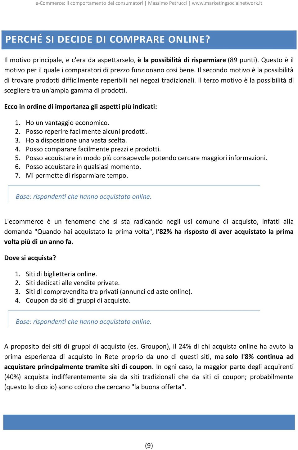 Il terzo motivo è la possibilità di scegliere tra un'ampia gamma di prodotti. Ecco in ordine di importanza gli aspetti più indicati: 1. Ho un vantaggio economico. 2.