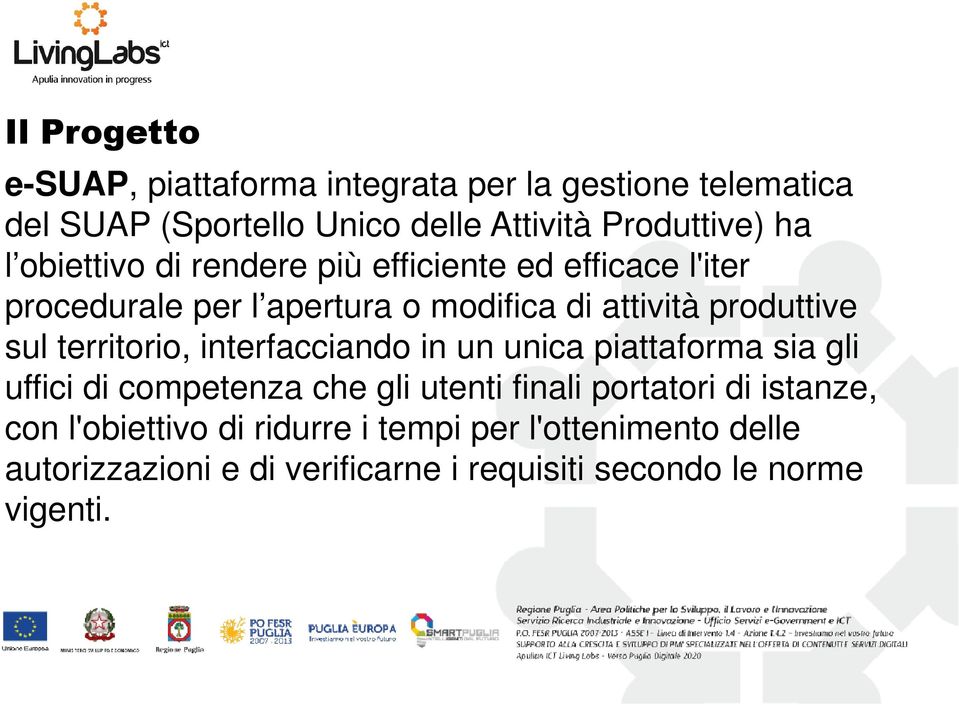 territorio, interfacciando in un unica piattaforma sia gli uffici di competenza che gli utenti finali portatori di istanze,