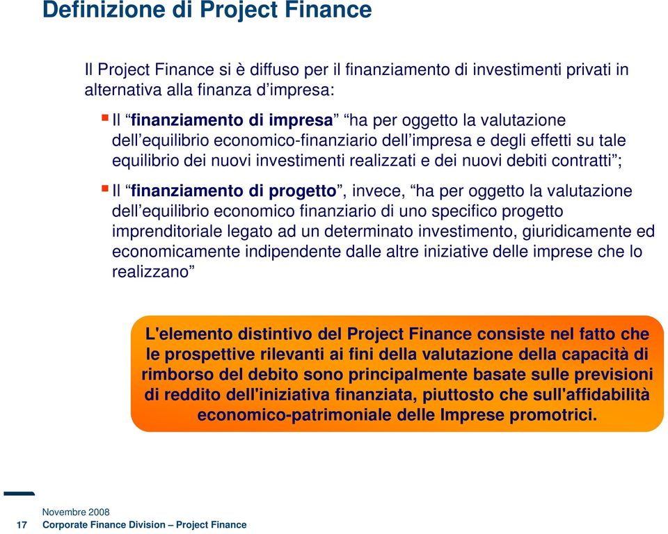 invece, ha per oggetto la valutazione dell equilibrio economico finanziario di uno specifico progetto imprenditoriale legato ad un determinato investimento, giuridicamente ed economicamente