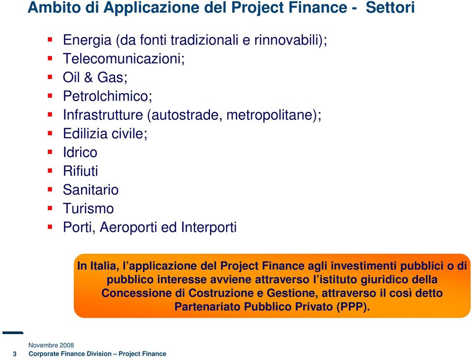 Aeroporti ed Interporti In Italia, l applicazione del Project Finance agli investimenti pubblici o di pubblico interesse avviene