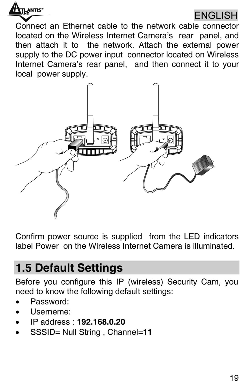 supply. Confirm power source is supplied from the LED indicators label Power on the Wireless Internet Camera is illuminated. 1.