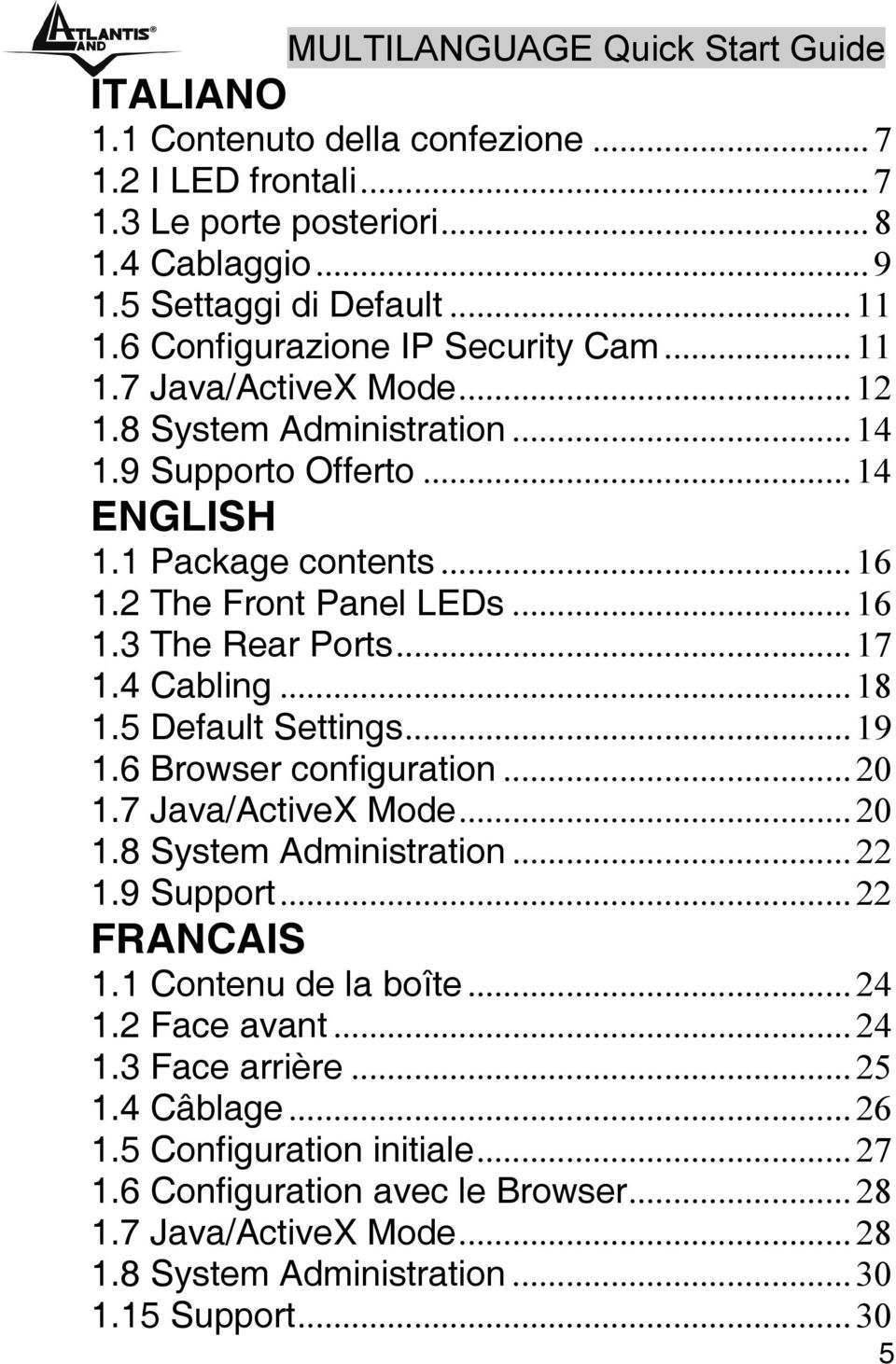 ..17 1.4 Cabling...18 1.5 Default Settings...19 1.6 Browser configuration...20 1.7 Java/ActiveX Mode...20 1.8 System Administration...22 1.9 Support...22 FRANCAIS 1.1 Contenu de la boîte...24 1.