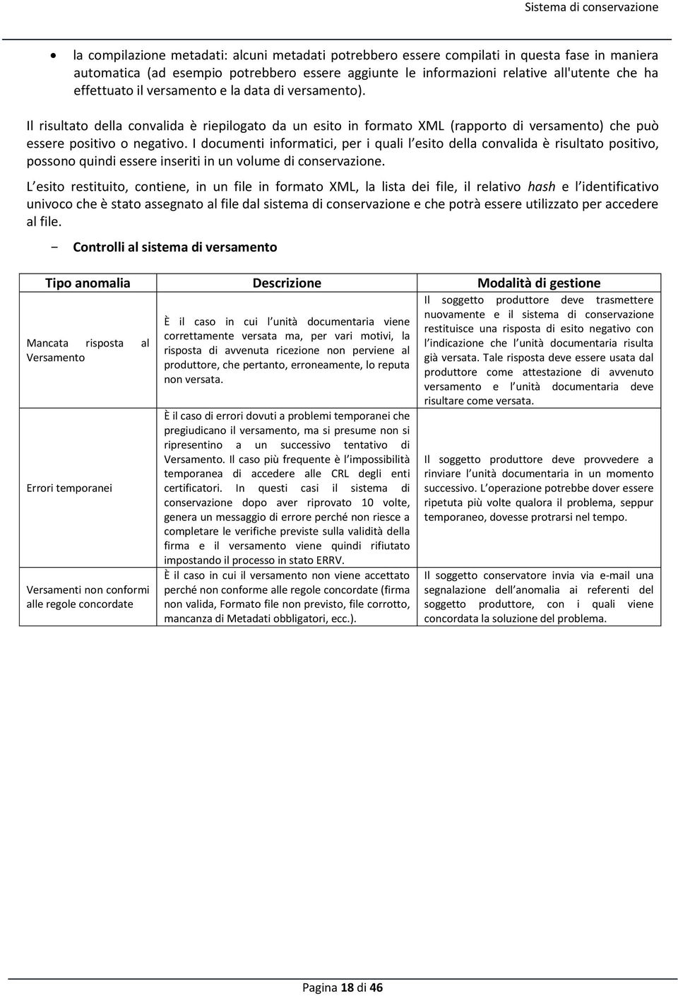 I documenti informatici, per i quali l esito della convalida è risultato positivo, possono quindi essere inseriti in un volume di conservazione.