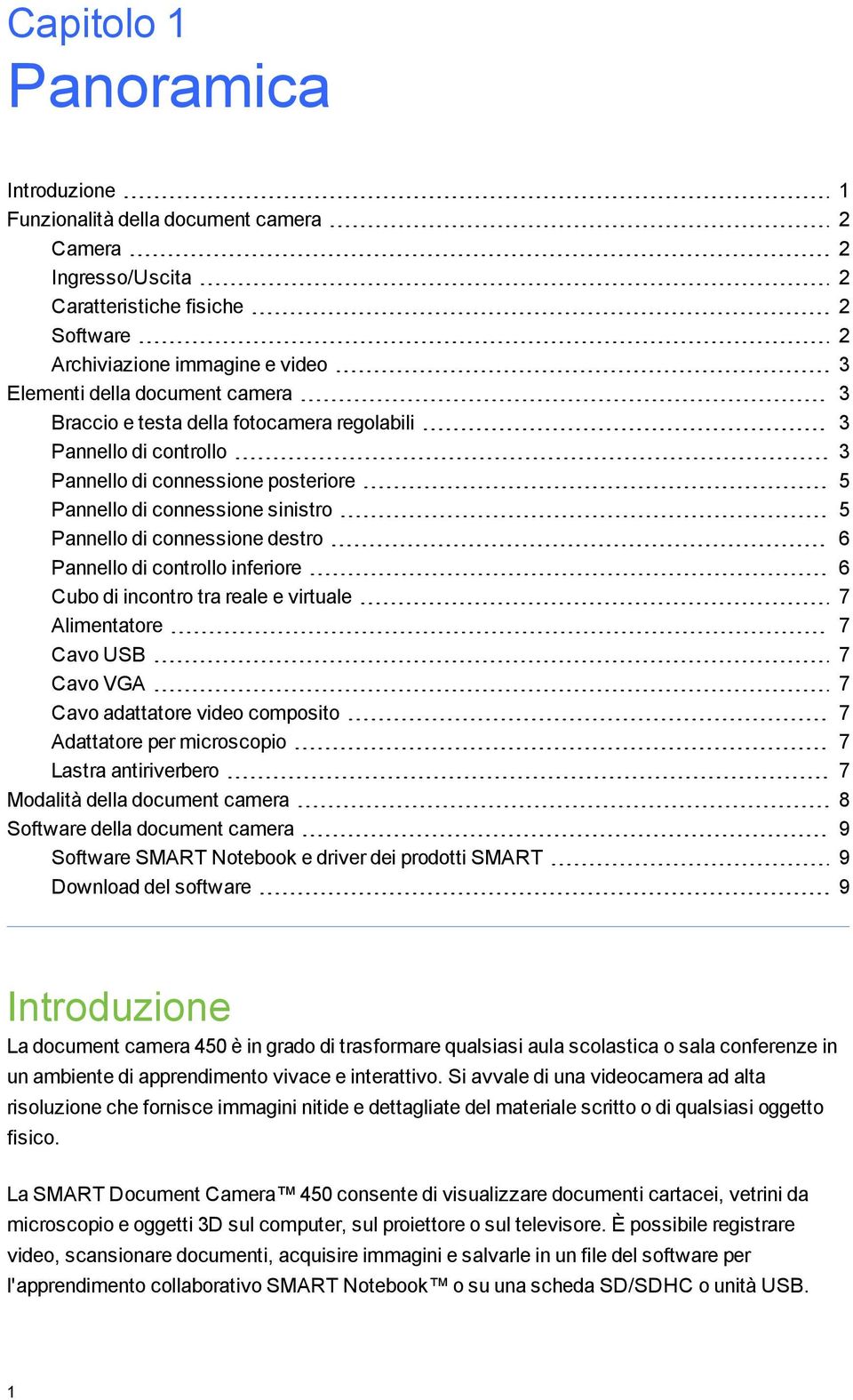 e virtuale 7 Alimentatre 7 Cav USB 7 Cav VGA 7 Cav adattatre vide cmpsit 7 Adattatre per micrscpi 7 Lastra antiriverber 7 Mdalità della dcument camera 8 Sftware della dcument camera 9 Sftware SMART