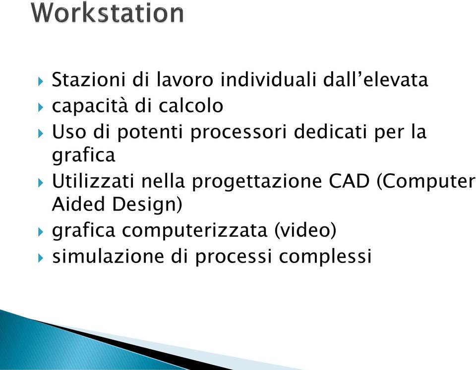 Utilizzati nella progettazione CAD (Computer Aided Design)