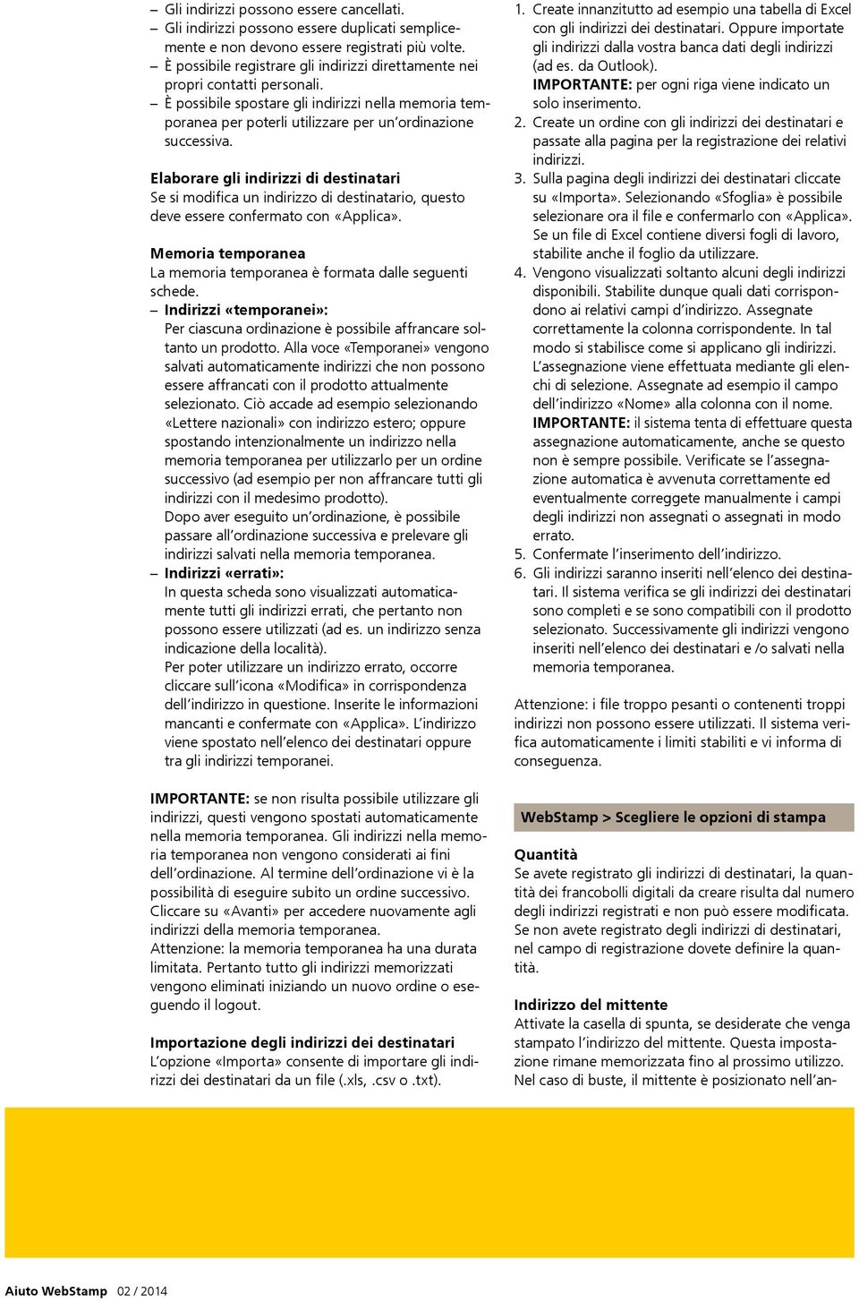 Elaborare gli indirizzi di destinatari Se si modifica un indirizzo di destinatario, questo deve essere confermato con «Applica».