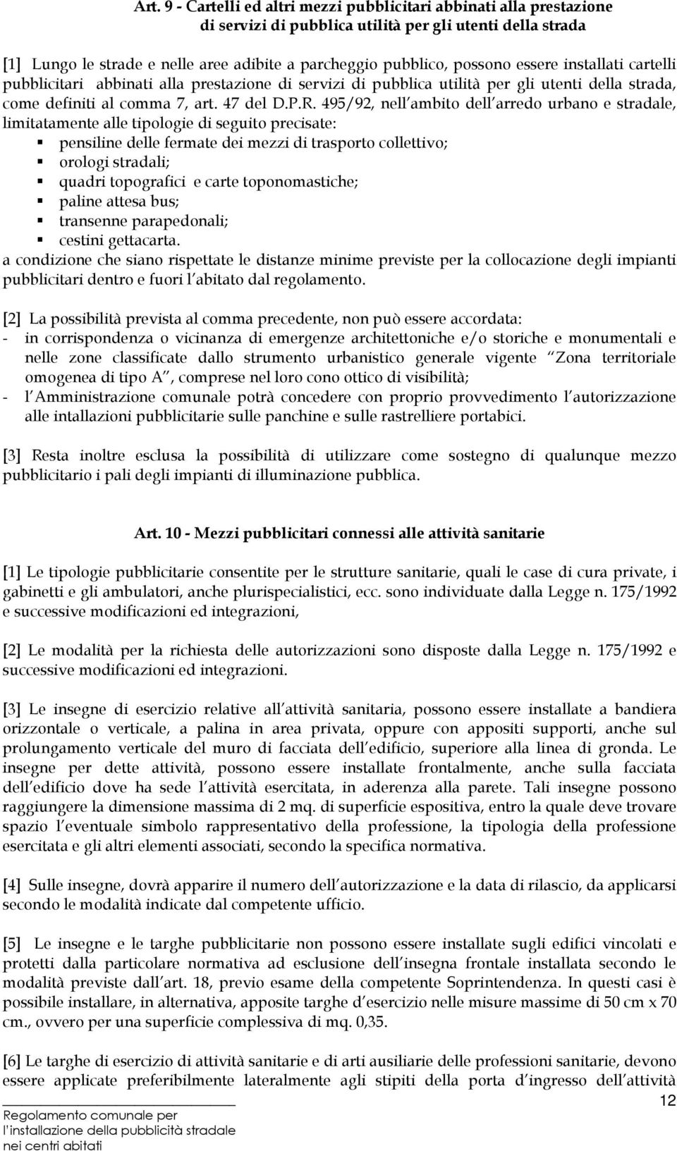 495/92, nell ambito dell arredo urbano e stradale, limitatamente alle tipologie di seguito precisate: pensiline delle fermate dei mezzi di trasporto collettivo; orologi stradali; quadri topografici e