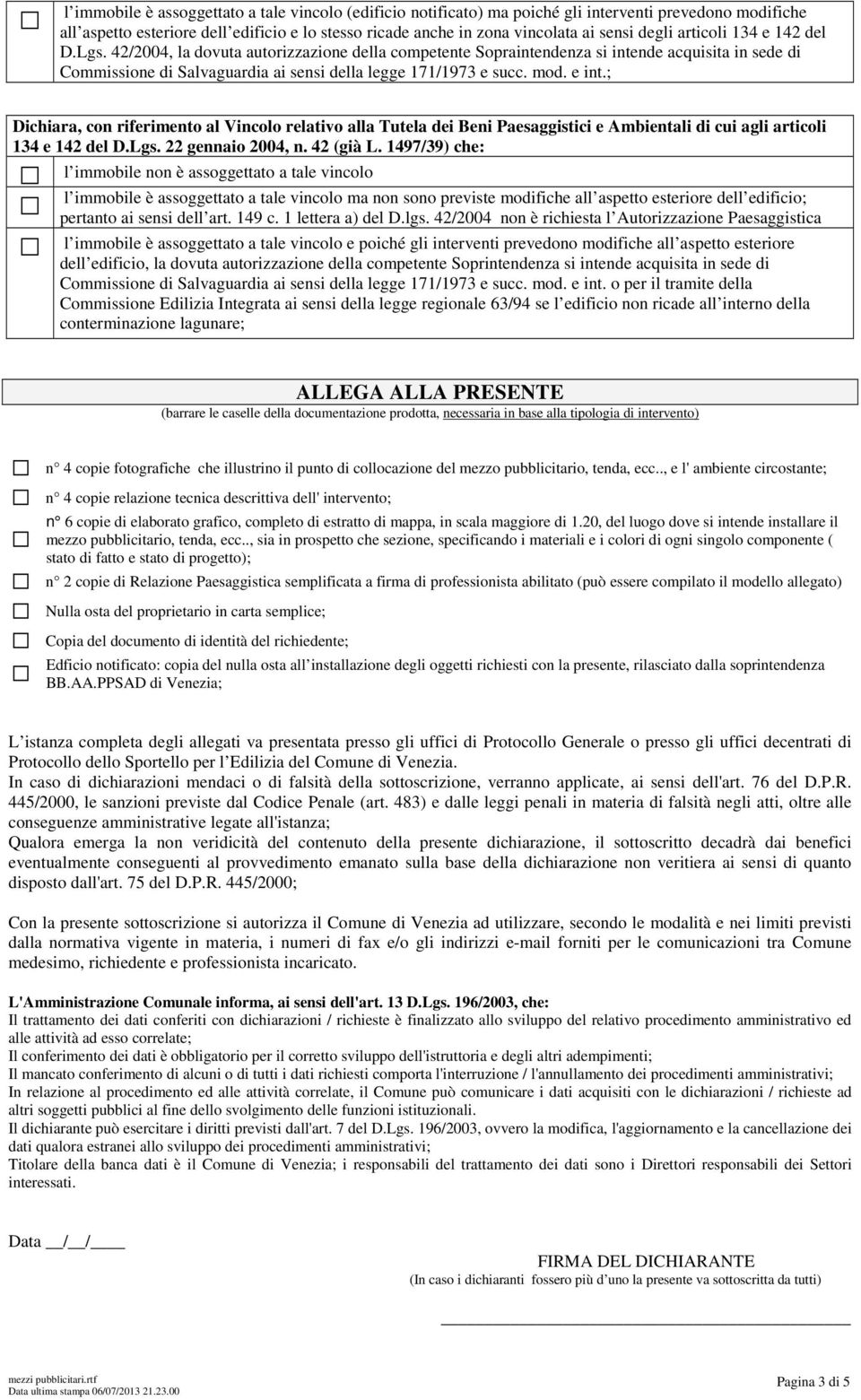 mod. e int.; Dichiara, con riferimento al Vincolo relativo alla Tutela dei Beni Paesaggistici e Ambientali di cui agli articoli 134 e 142 del D.Lgs. 22 gennaio 2004, n. 42 (già L.