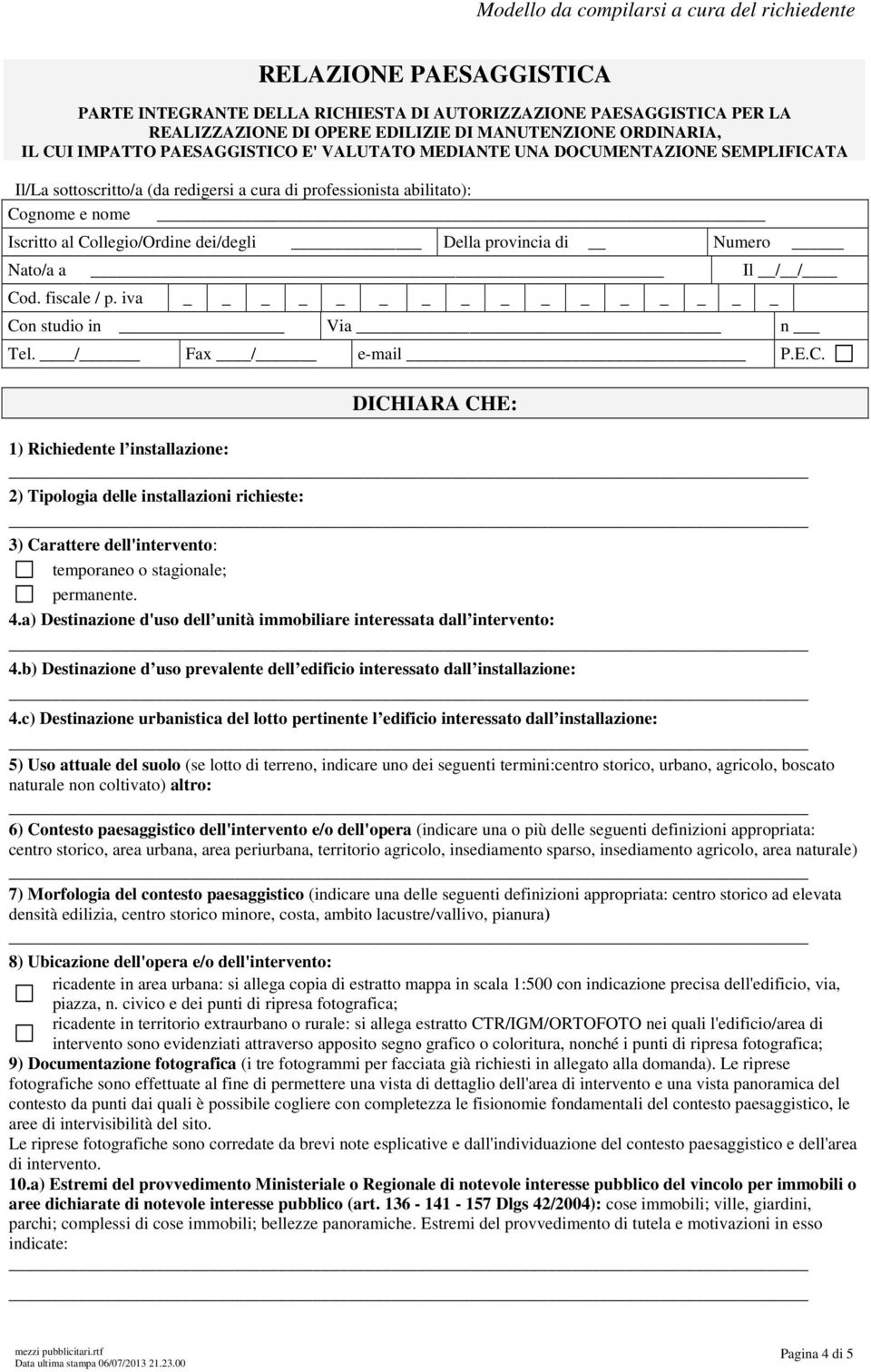 dei/degli Della provincia di Numero Nato/a a Il / / Cod. fiscale / p.