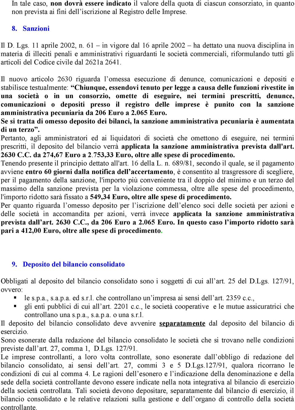 61 in vigore dal 16 aprile 2002 ha dettato una nuova disciplina in materia di illeciti penali e amministrativi riguardanti le società commerciali, riformulando tutti gli articoli del Codice civile