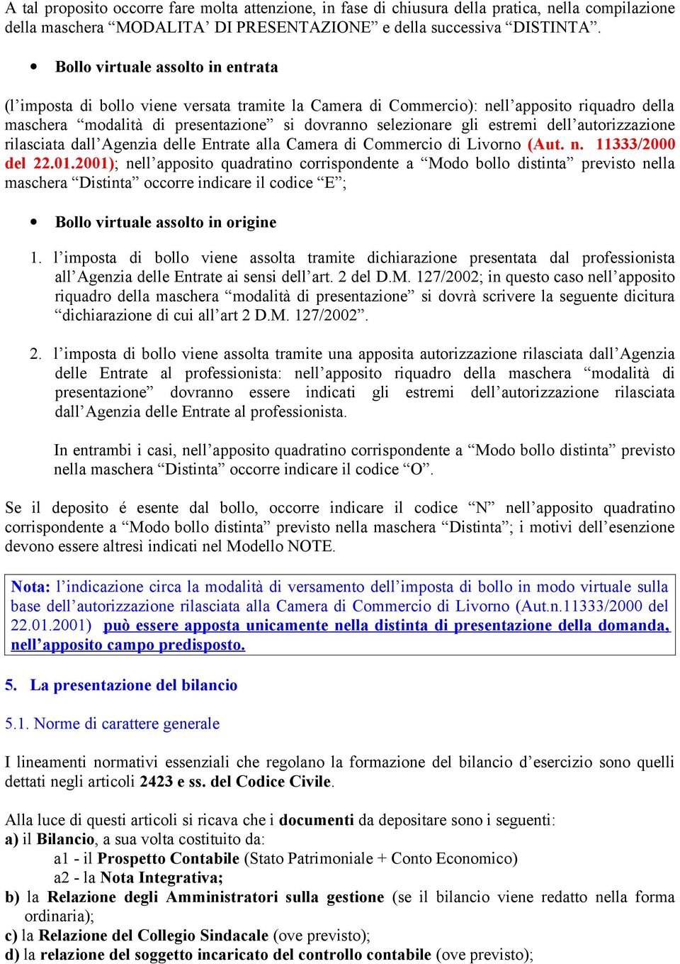 estremi dell autorizzazione rilasciata dall Agenzia delle Entrate alla Camera di Commercio di Livorno (Aut. n. 11333/2000 del 22.01.