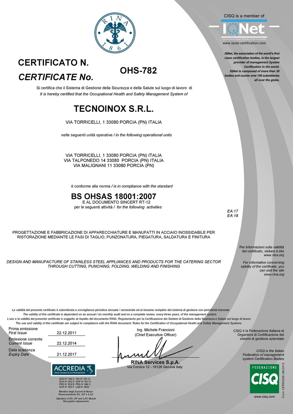 operative / in the following operational units è conforme alla norma / is in compliance with the standard BS OHSAS 18001:2007 E AL DOCUMENTO SINCERT RT-12 per le seguenti attività / for the following