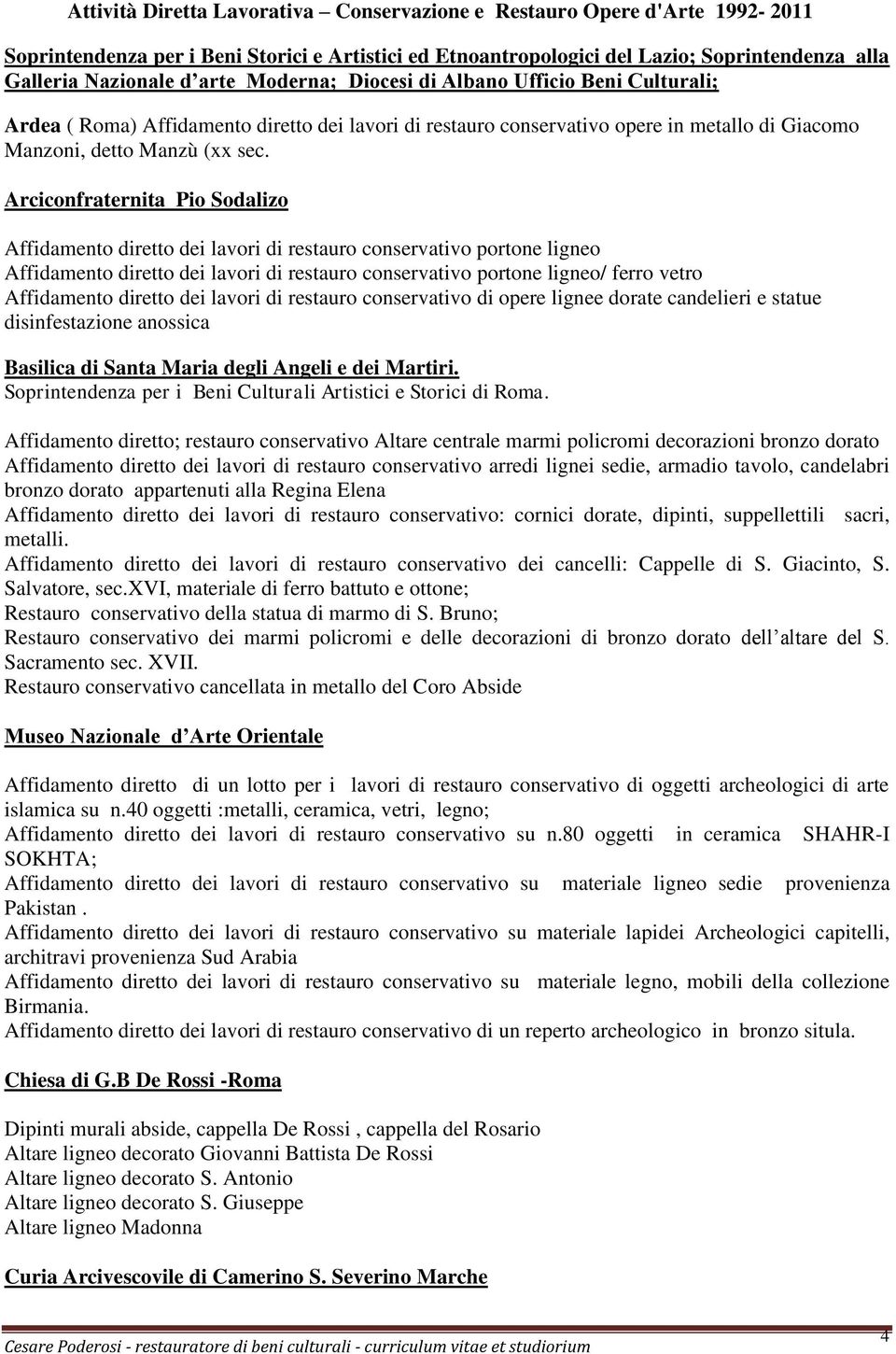 Arciconfraternita Pio Sodalizo Affidamento diretto dei lavori di restauro conservativo portone ligneo Affidamento diretto dei lavori di restauro conservativo portone ligneo/ ferro vetro Affidamento