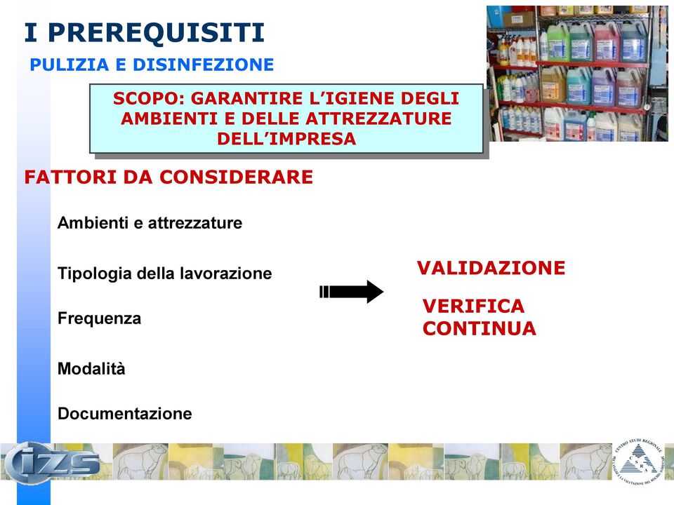 FATTORI DA CONSIDERARE Ambienti e attrezzature Tipologia della