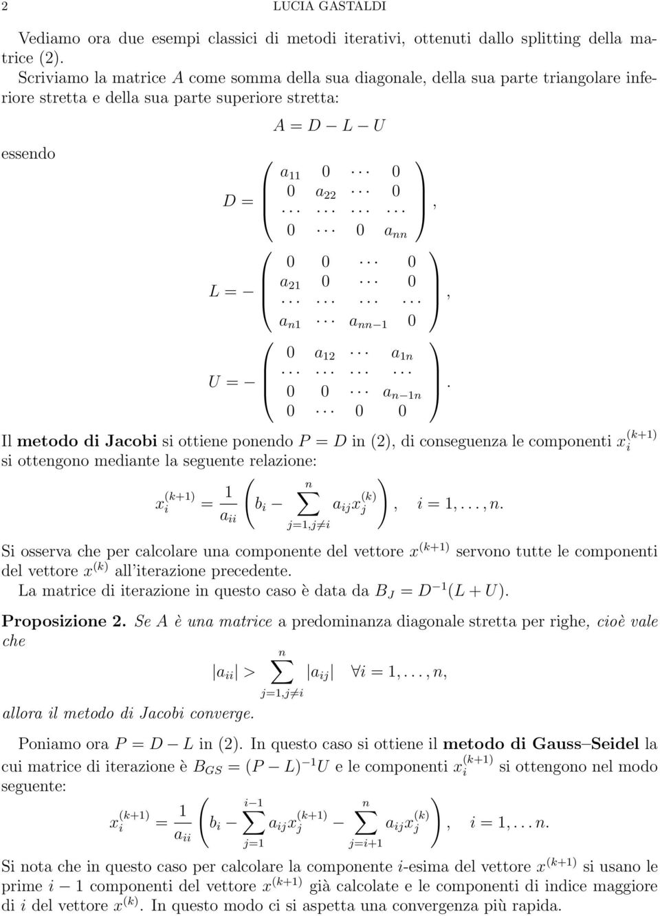 0 a 21 0 0 a n1 a nn 1 0 0 a 12 a 1n 0 0 a n 1n 0 0 0 Il metodo di Jacobi si ottiene ponendo P = D in (2), di conseguenza le componenti x (k+1) i si ottengono mediante la seguente relazione: x (k+1)