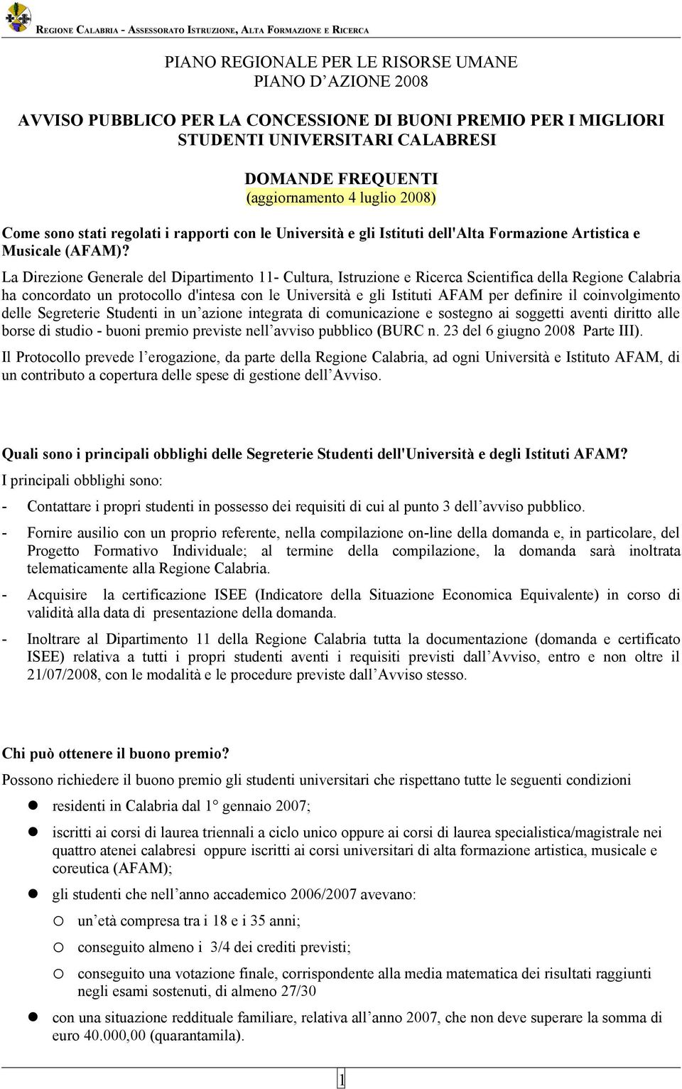 La Direzione Generale del Dipartimento 11- Cultura, Istruzione e Ricerca Scientifica della Regione Calabria ha concordato un protocollo d'intesa con le Università e gli Istituti AFAM per definire il