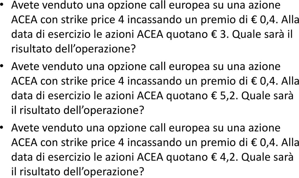 Quale sarà il risultato dell operazione?  Alla data di esercizio le azioni ACEA quotano 4,2. Quale sarà il risultato dell operazione?