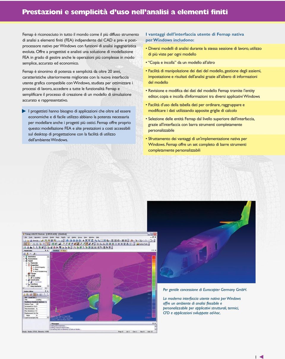 Offre a progettisti e analisti una soluzione di modellazione FEA in grado di gestire anche le operazioni più complesse in modo semplice, accurato ed economico.