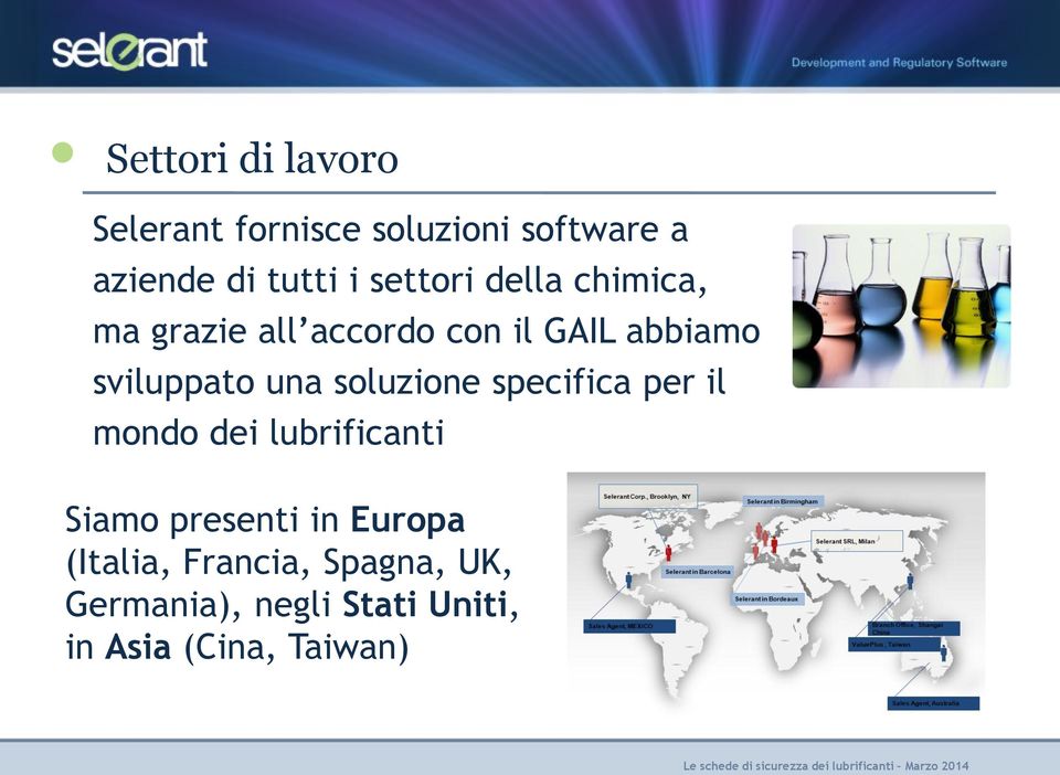 una soluzione specifica per il mondo dei lubrificanti Siamo presenti in Europa