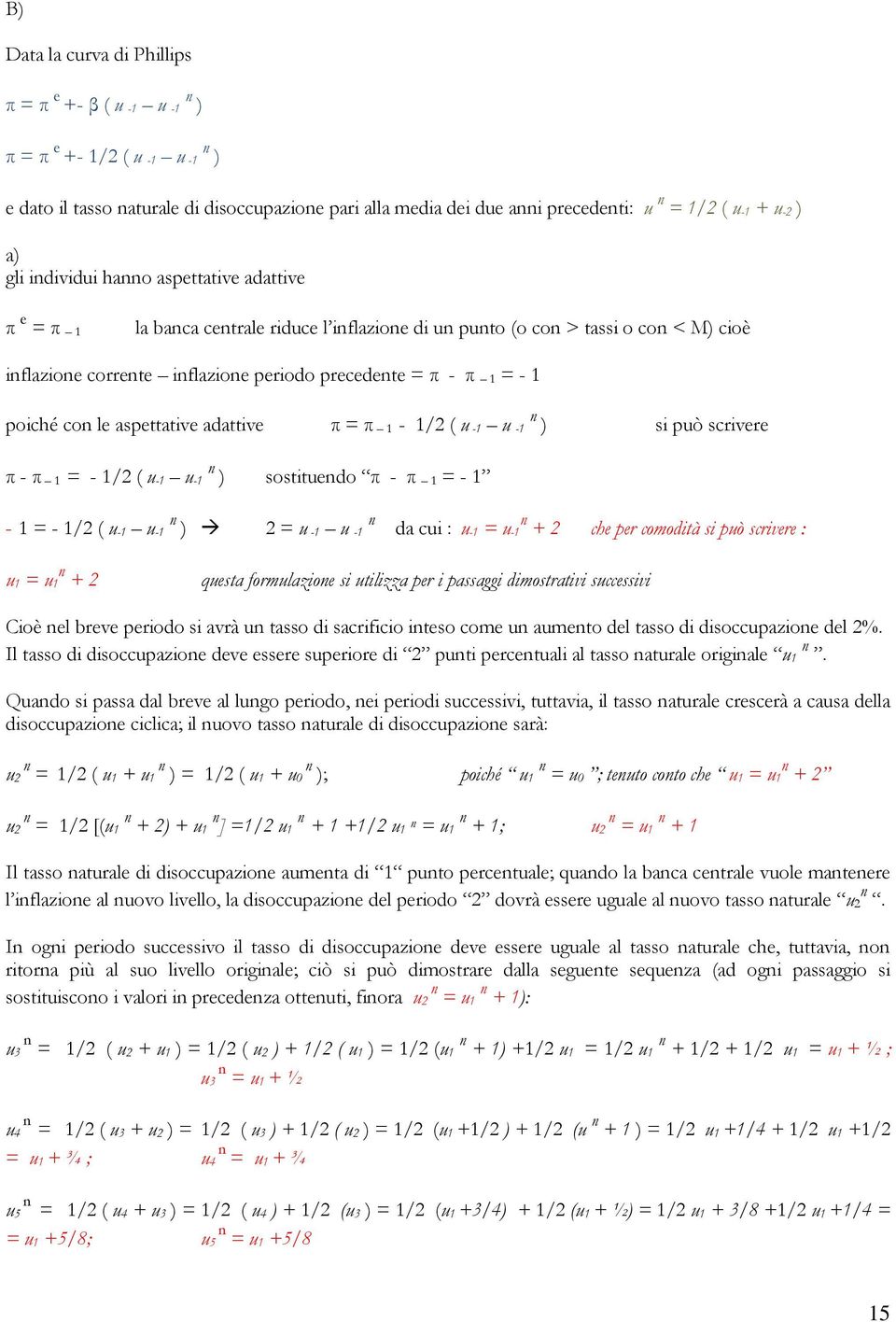 1 poiché con le aspettative adattive π = π 1-1/2 ( u -1 u n -1 ) si può scrivere π - π 1 = - 1/2 ( u -1 u n -1 ) sostituendo π - π 1 = - 1-1 = - 1/2 ( u -1 u n -1 ) 2 = u -1 u n n -1 da cui : u -1 =
