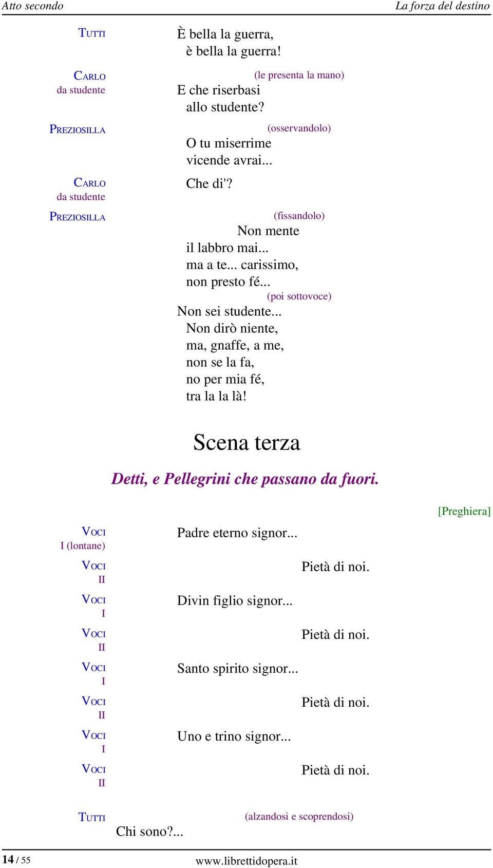 .. Non dirò niente, ma, gnaffe, a me, non se la fa, no per mia fé, tra la la là!