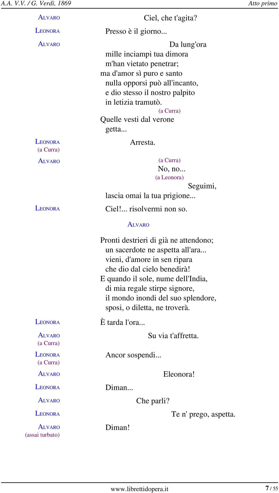 (a Curra) Quelle vesti dal verone getta... Arresta. (a Curra) No, no... (a Leonora) Seguimi, lascia omai la tua prigione... Ciel!... risolvermi non so.