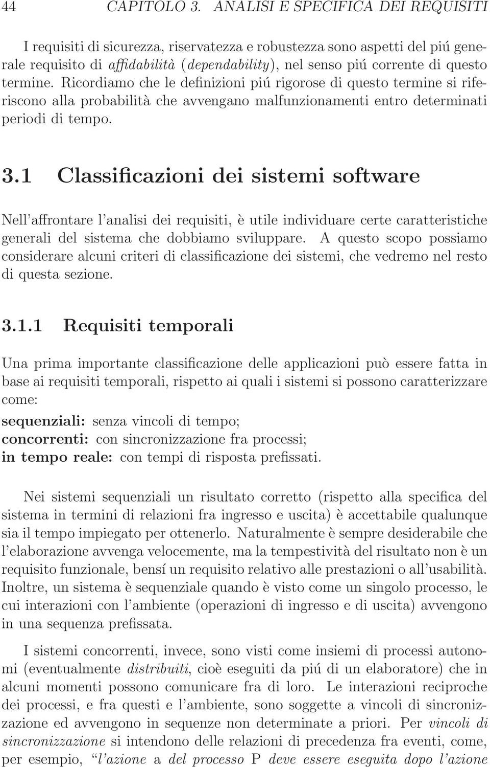 Ricordiamo che le definizioni piú rigorose di questo termine si riferiscono alla probabilità che avvengano malfunzionamenti entro determinati periodi di tempo. 3.