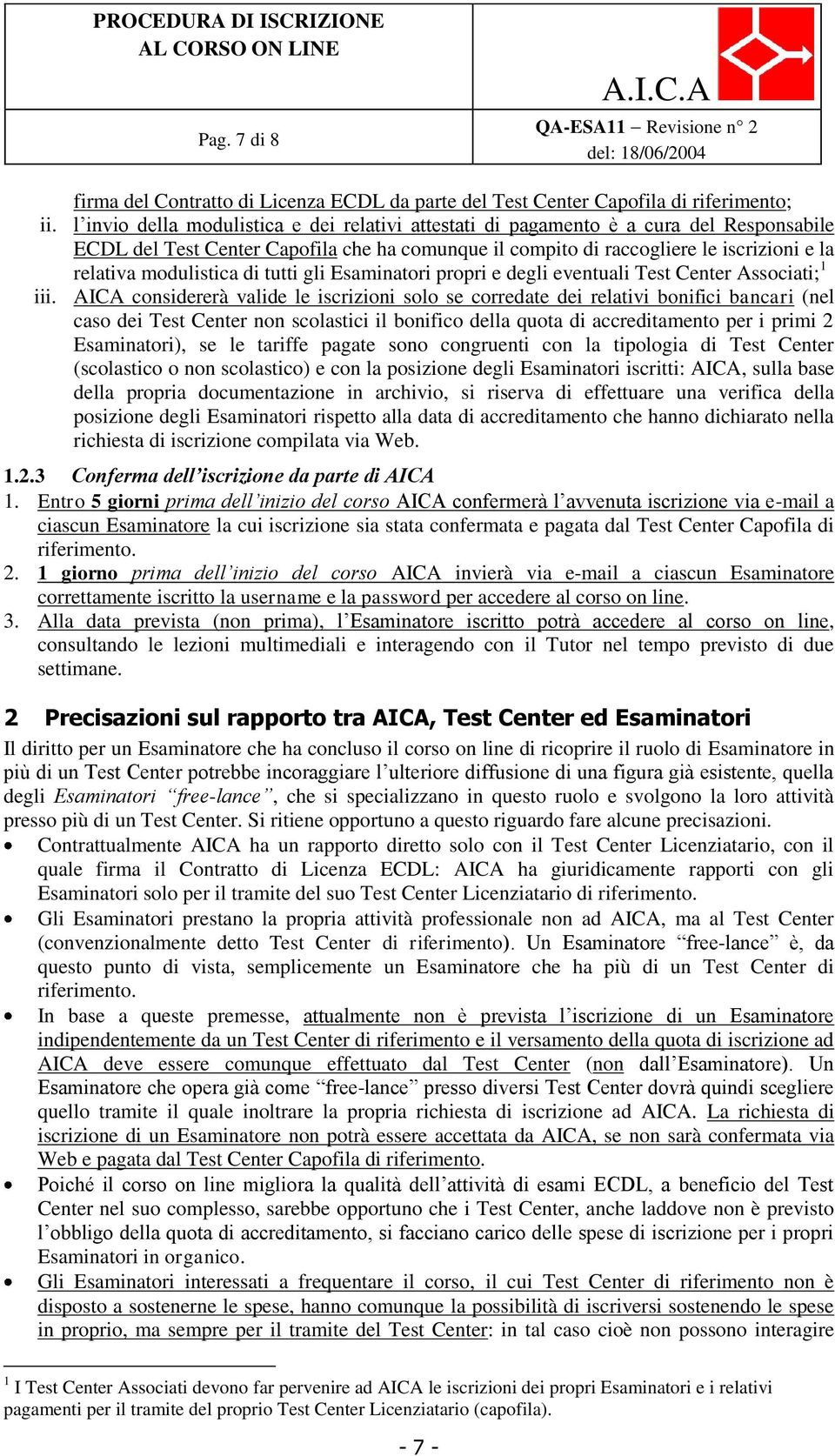 modulistica di tutti gli Esaminatori propri e degli eventuali Test Center Associati; 1 iii.