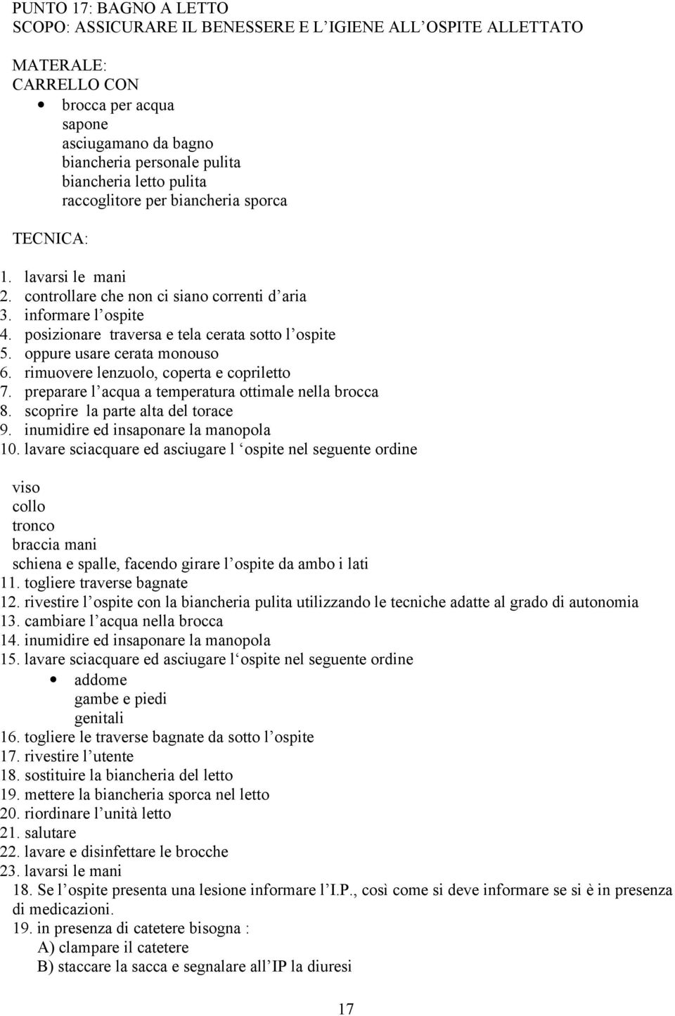 oppure usare cerata monouso 6. rimuovere lenzuolo, coperta e copriletto 7. preparare l acqua a temperatura ottimale nella brocca 8. scoprire la parte alta del torace 9.