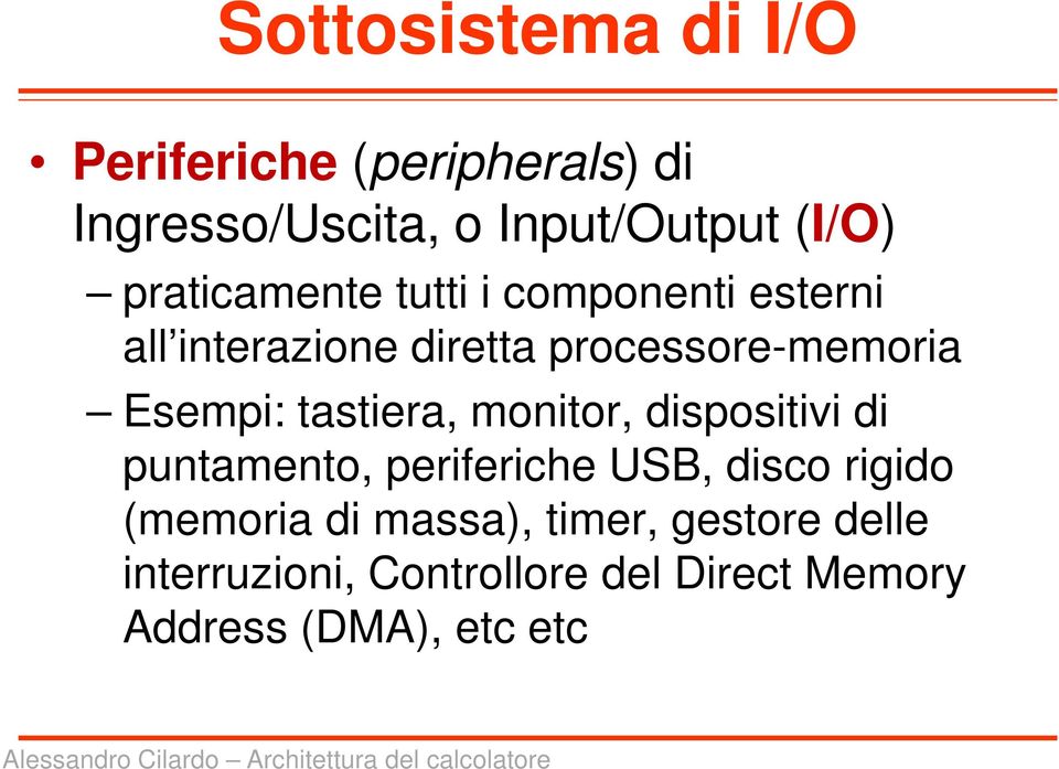 tastiera, monitor, dispositivi di puntamento, periferiche USB, disco rigido (memoria di