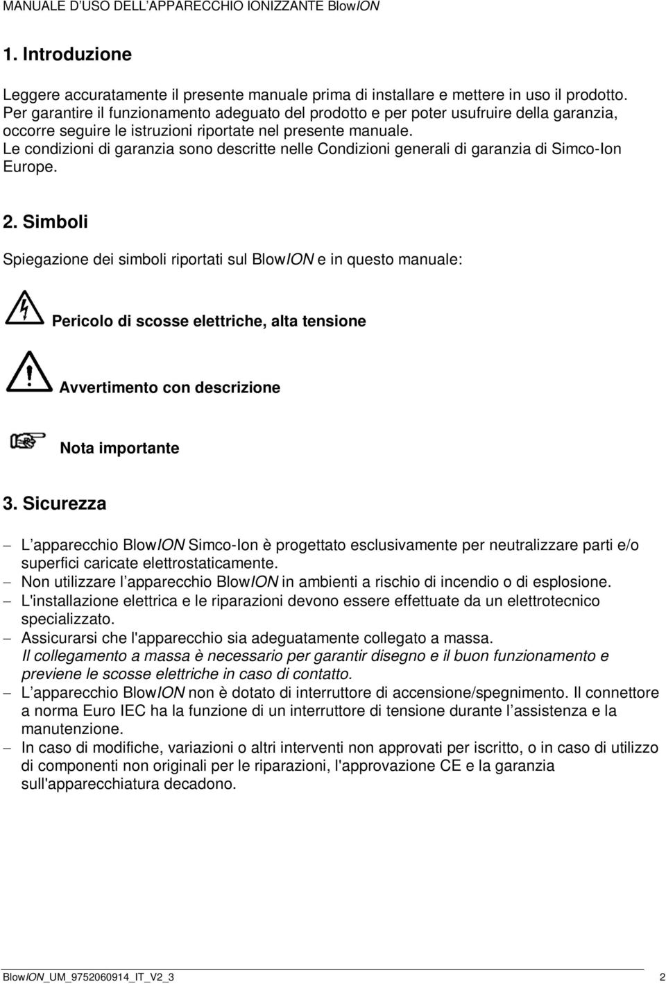Le condizioni di garanzia sono descritte nelle Condizioni generali di garanzia di Simco-Ion Europe. 2.