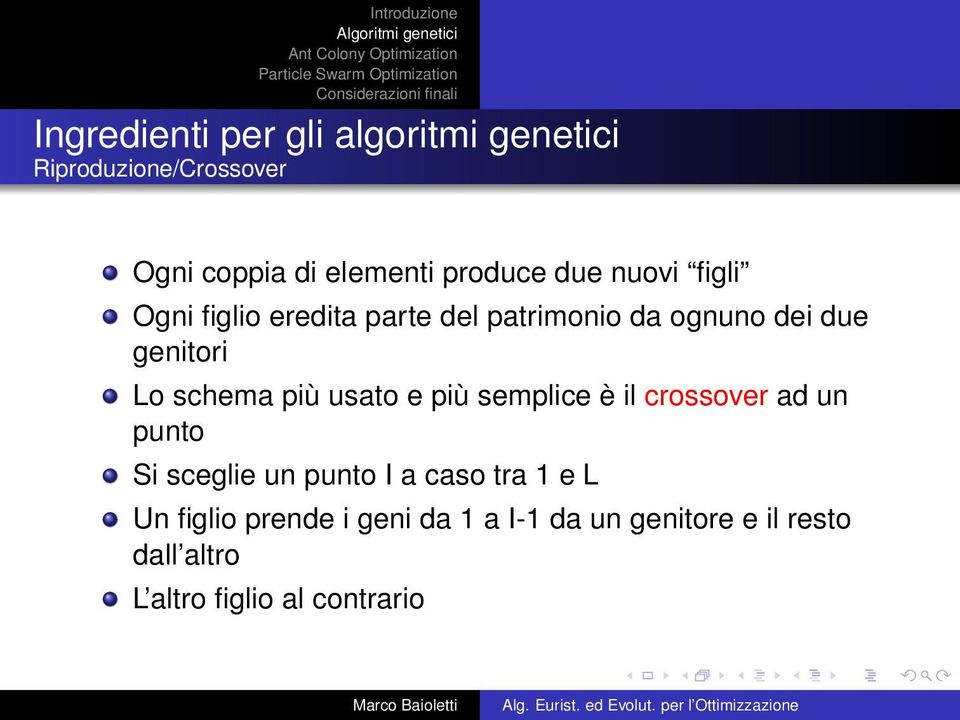 più usato e più semplice è il crossover ad un punto Si sceglie un punto I a caso tra 1 e L Un