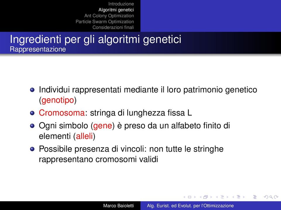fissa L Ogni simbolo (gene) è preso da un alfabeto finito di elementi (alleli)