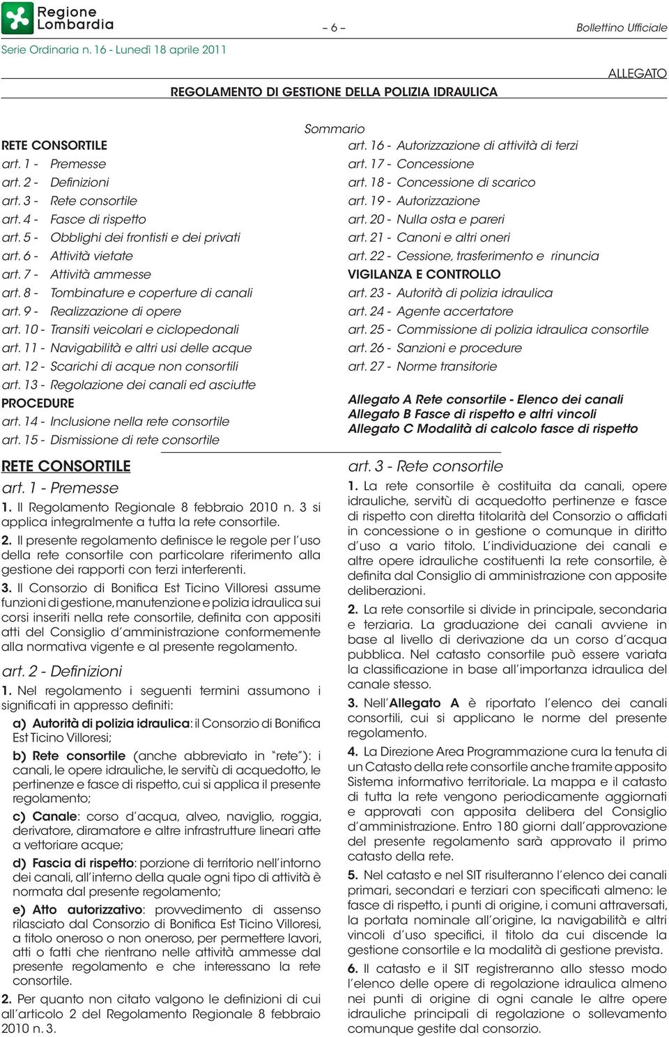 9 - Realizzazione di opere art. 10 - Transiti veicolari e ciclopedonali art. 11 - Navigabilità e altri usi delle acque art. 12 - Scarichi di acque non consortili art.